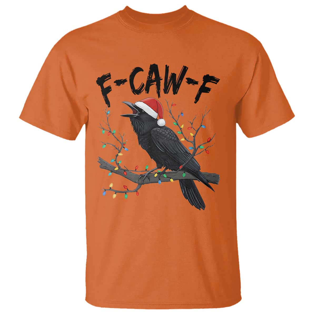 F Caw F Raven Christmas T Shirt Funny Dark Holiday Humor Spooky Season TS02 Orange Print Your Wear