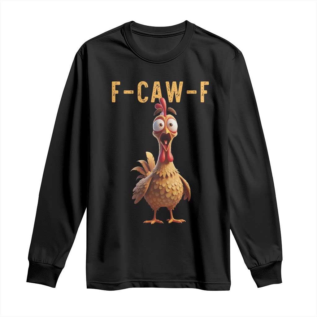 F Caw F Classic Chicken Scream Long Sleeve Shirt Poultry Joke Farm Life Humor TS02 Black Print Your Wear