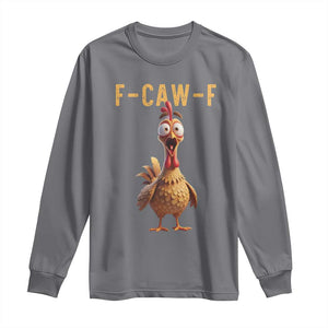 F Caw F Classic Chicken Scream Long Sleeve Shirt Poultry Joke Farm Life Humor TS02 Charcoal Print Your Wear