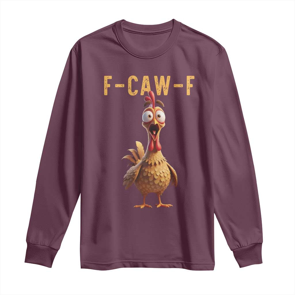 F Caw F Classic Chicken Scream Long Sleeve Shirt Poultry Joke Farm Life Humor TS02 Maroon Print Your Wear