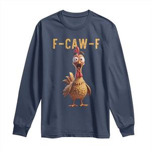 F Caw F Classic Chicken Scream Long Sleeve Shirt Poultry Joke Farm Life Humor TS02 Navy Print Your Wear