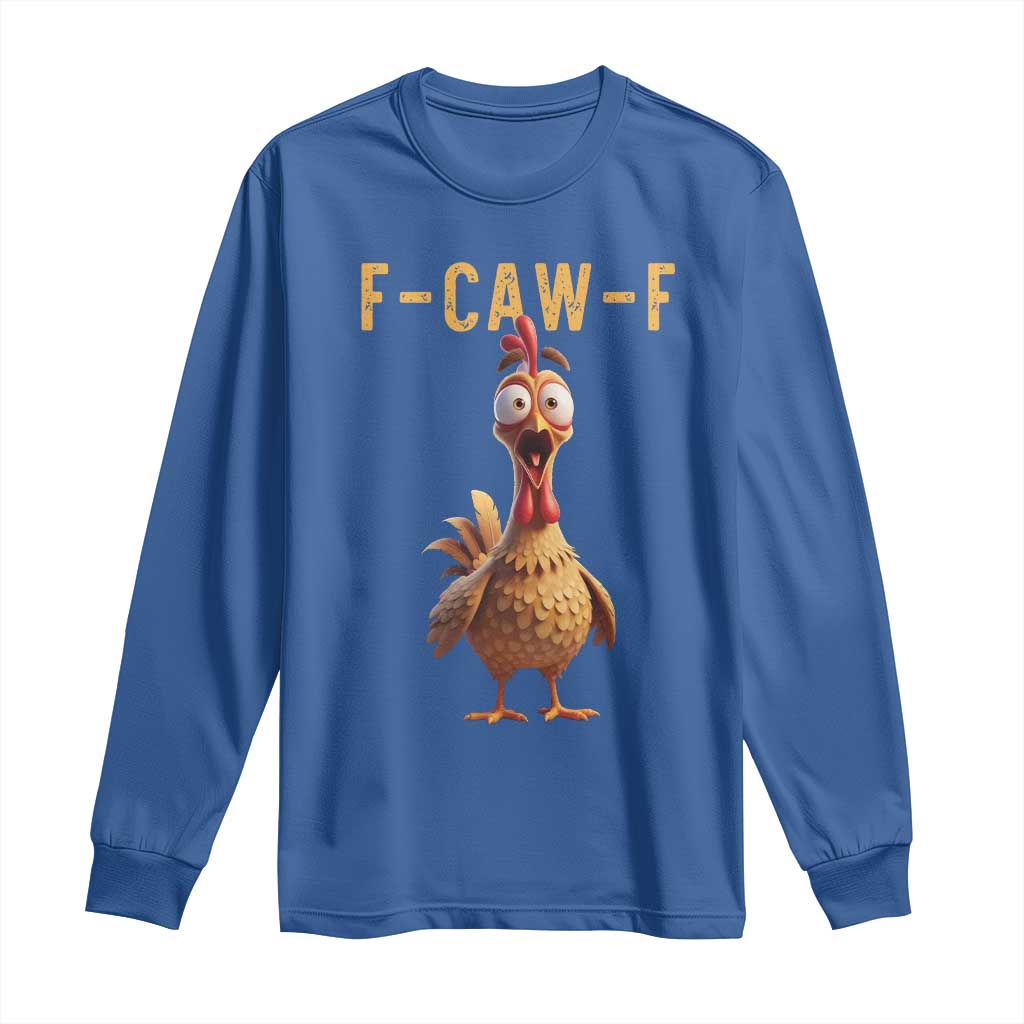 F Caw F Classic Chicken Scream Long Sleeve Shirt Poultry Joke Farm Life Humor TS02 Royal Blue Print Your Wear