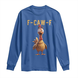 F Caw F Classic Chicken Scream Long Sleeve Shirt Poultry Joke Farm Life Humor TS02 Royal Blue Print Your Wear