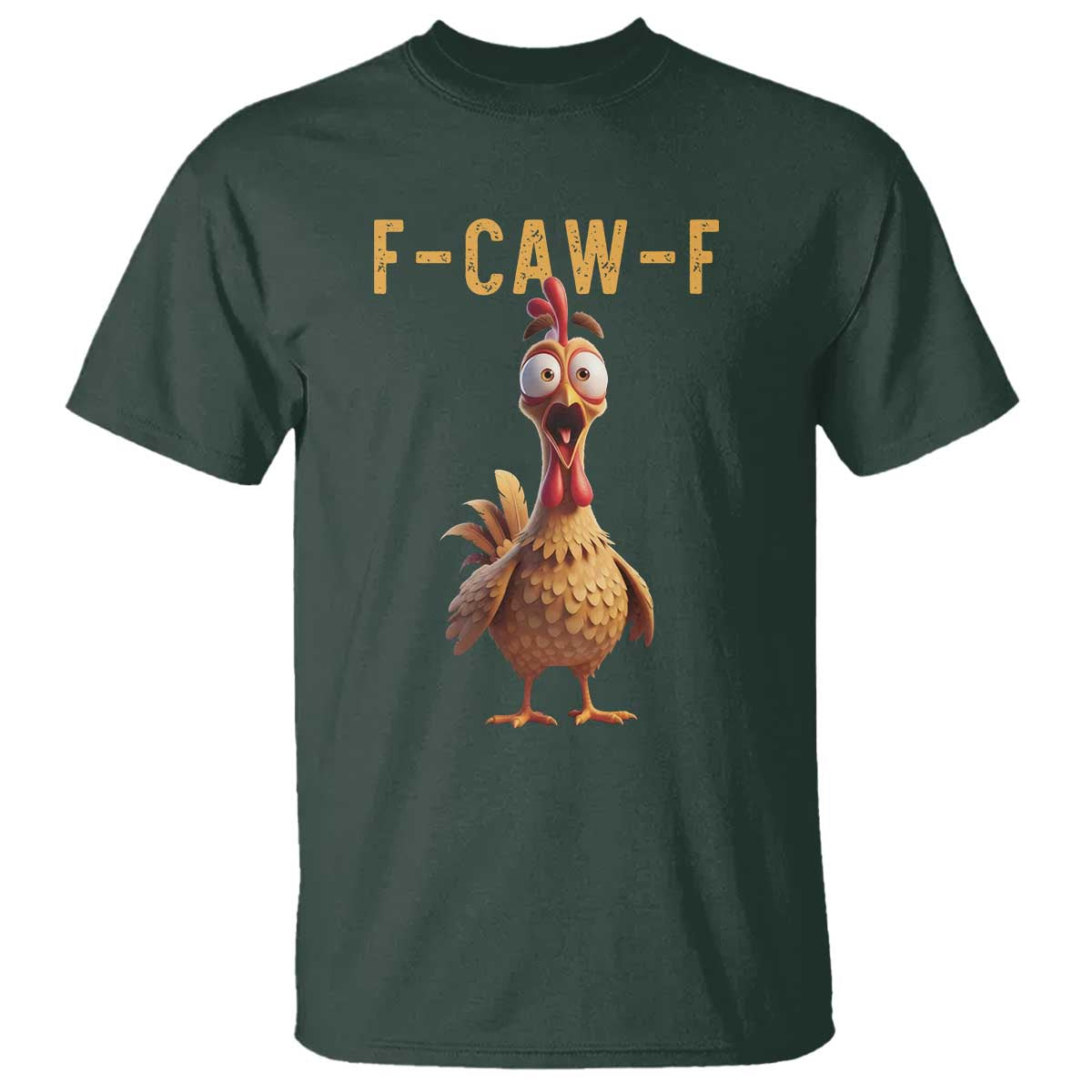 F Caw F Classic Chicken Scream T Shirt - Poultry Joke Farm Life Humor Tee TS02 Dark Forest Green Print Your Wear