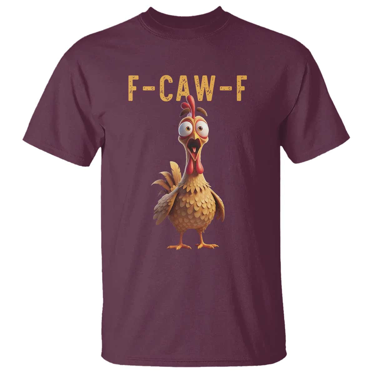 F Caw F Classic Chicken Scream T Shirt - Poultry Joke Farm Life Humor Tee TS02 Maroon Print Your Wear