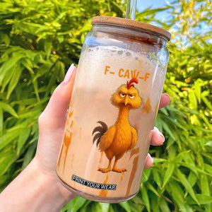 Funny F Caw F Fed Up Chicken Meme Glass Can Sarcastic Bird Humor Mood Swing TS02 Black Print Your Wear