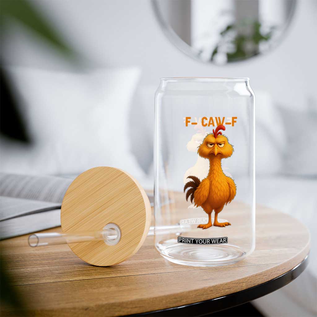 Funny F Caw F Fed Up Chicken Meme Glass Can Sarcastic Bird Humor Mood Swing TS02 Print Your Wear