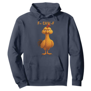 Funny F Caw F Fed Up Chicken Meme Hoodie Sarcastic Bird Humor Mood Swing TS02 Navy Print Your Wear