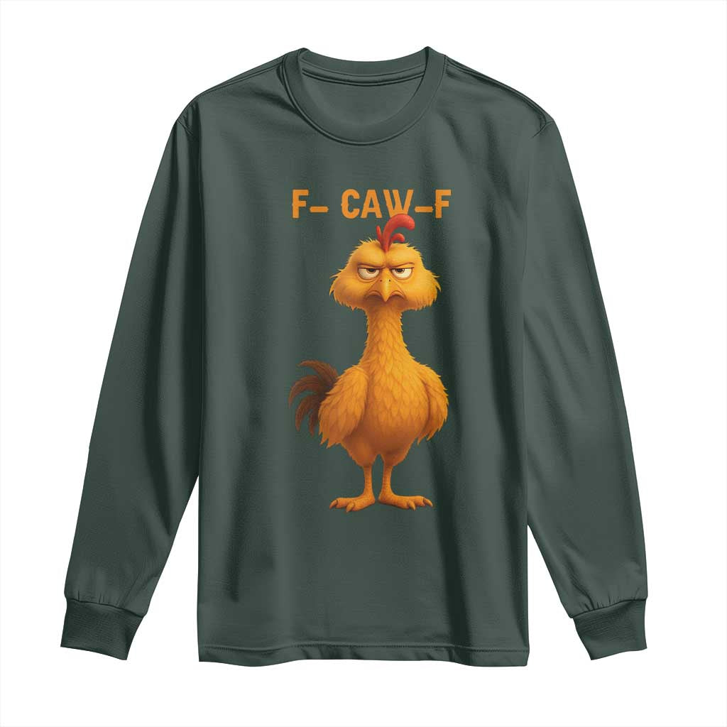Funny F Caw F Fed Up Chicken Meme Long Sleeve Shirt Sarcastic Bird Humor Mood Swing TS02 Dark Forest Green Print Your Wear