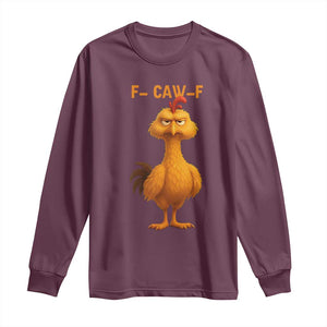 Funny F Caw F Fed Up Chicken Meme Long Sleeve Shirt Sarcastic Bird Humor Mood Swing TS02 Maroon Print Your Wear