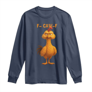 Funny F Caw F Fed Up Chicken Meme Long Sleeve Shirt Sarcastic Bird Humor Mood Swing TS02 Navy Print Your Wear