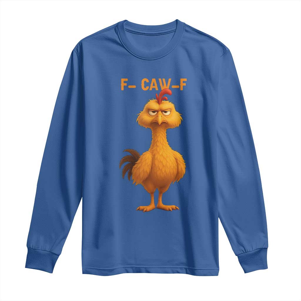 Funny F Caw F Fed Up Chicken Meme Long Sleeve Shirt Sarcastic Bird Humor Mood Swing TS02 Royal Blue Print Your Wear