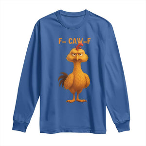 Funny F Caw F Fed Up Chicken Meme Long Sleeve Shirt Sarcastic Bird Humor Mood Swing TS02 Royal Blue Print Your Wear