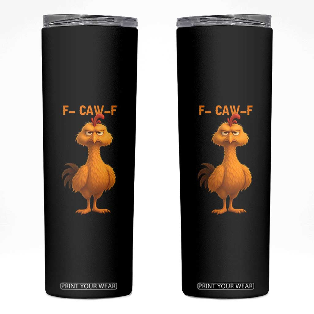 Funny F Caw F Fed Up Chicken Meme Skinny Tumbler Sarcastic Bird Humor Mood Swing TS02 Black Print Your Wear
