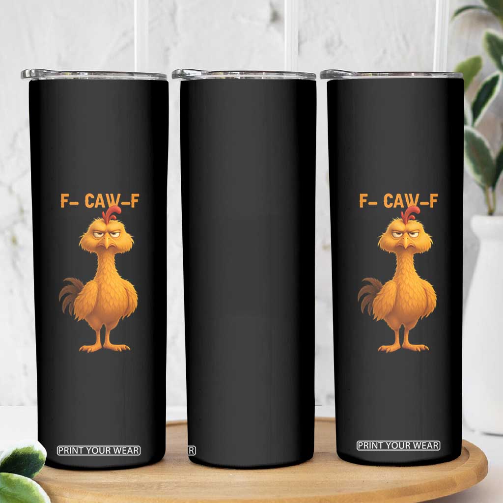 Funny F Caw F Fed Up Chicken Meme Skinny Tumbler Sarcastic Bird Humor Mood Swing TS02 Print Your Wear