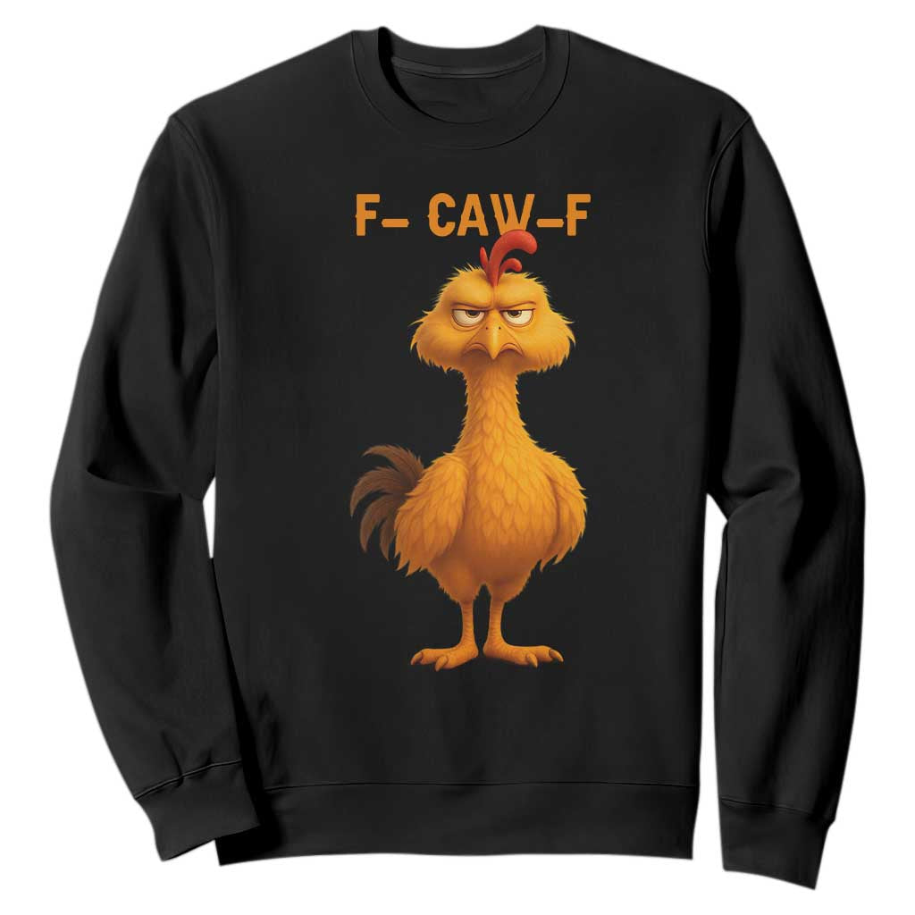 Funny F Caw F Fed Up Chicken Meme Sweatshirt Sarcastic Bird Humor Mood Swing TS02 Black Print Your Wear