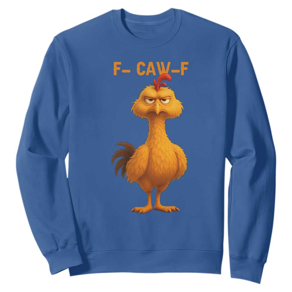 Funny F Caw F Fed Up Chicken Meme Sweatshirt Sarcastic Bird Humor Mood Swing TS02 Royal Blue Print Your Wear