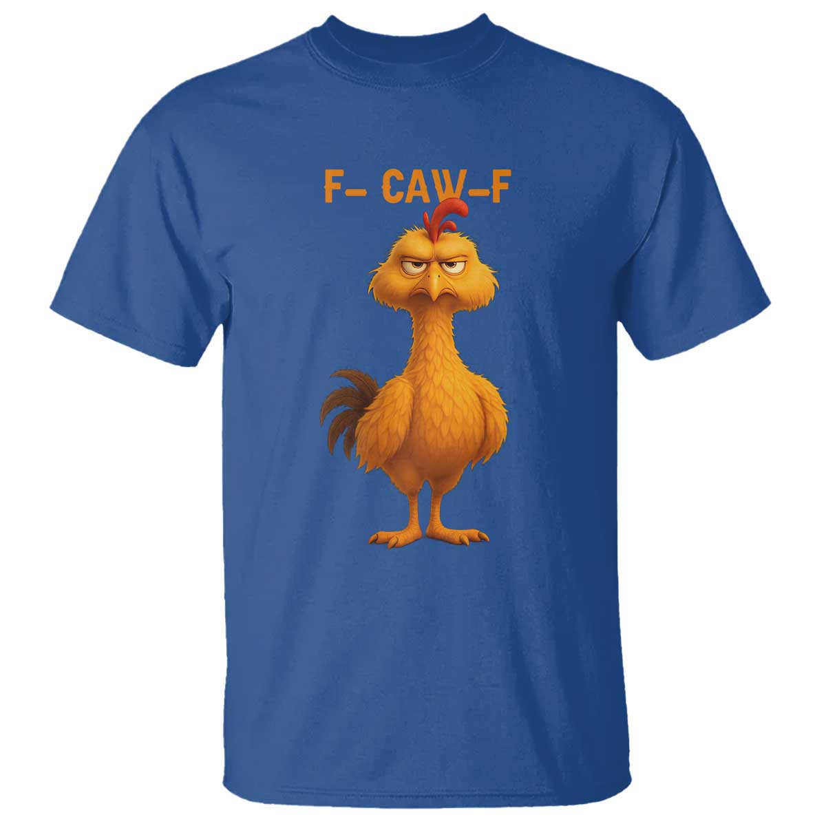 Funny F Caw F Fed Up Chicken Meme T Shirt Sarcastic Bird Humor Mood Swing TS02 Royal Blue Print Your Wear
