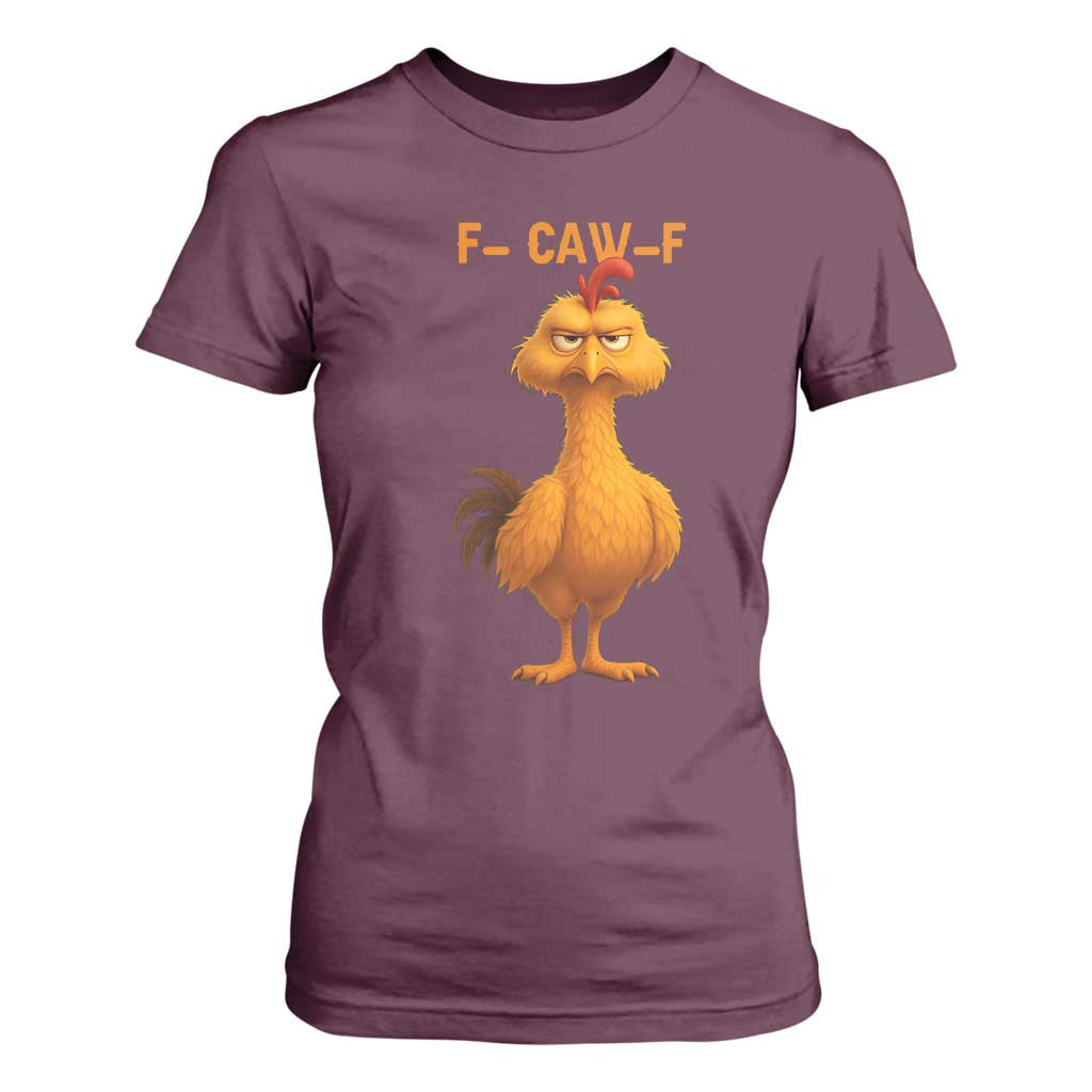 Funny F Caw F Fed Up Chicken Meme T Shirt For Women Sarcastic Bird Humor Mood Swing TS02 Maroon Print Your Wear