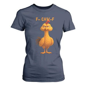 Funny F Caw F Fed Up Chicken Meme T Shirt For Women Sarcastic Bird Humor Mood Swing TS02 Navy Print Your Wear