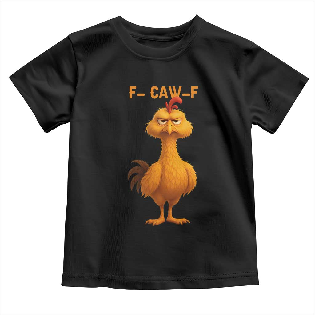 Funny F Caw F Fed Up Chicken Meme Toddler T Shirt Sarcastic Bird Humor Mood Swing TS02 Black Print Your Wear