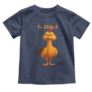 Funny F Caw F Fed Up Chicken Meme Toddler T Shirt Sarcastic Bird Humor Mood Swing TS02 Navy Print Your Wear