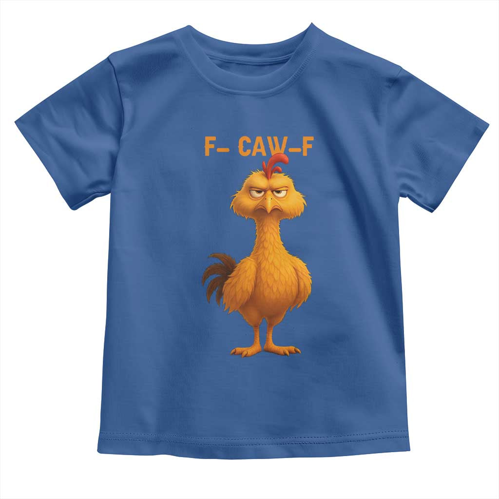 Funny F Caw F Fed Up Chicken Meme Toddler T Shirt Sarcastic Bird Humor Mood Swing TS02 Royal Blue Print Your Wear