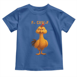 Funny F Caw F Fed Up Chicken Meme Toddler T Shirt Sarcastic Bird Humor Mood Swing TS02 Royal Blue Print Your Wear