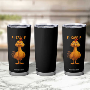 Funny F Caw F Fed Up Chicken Meme Tumbler Cup Sarcastic Bird Humor Mood Swing TS02 Print Your Wear