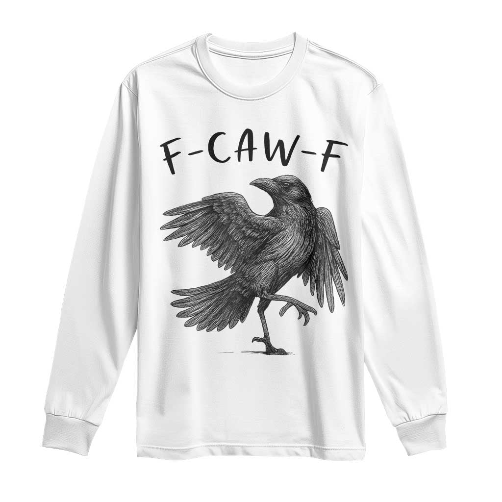 F Caw F Raven Graphic Long Sleeve Shirt Funny Sarcastic Bird with Attitude TS02 White Print Your Wear
