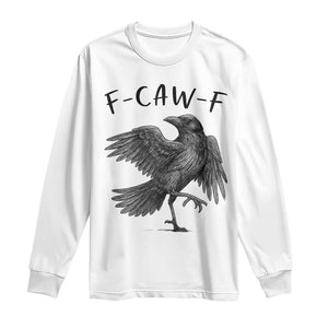 F Caw F Raven Graphic Long Sleeve Shirt Funny Sarcastic Bird with Attitude TS02 White Print Your Wear