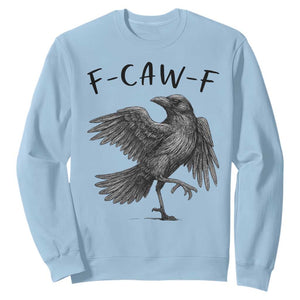 F Caw F Raven Graphic Sweatshirt Funny Sarcastic Bird with Attitude TS02 Light Blue Print Your Wear