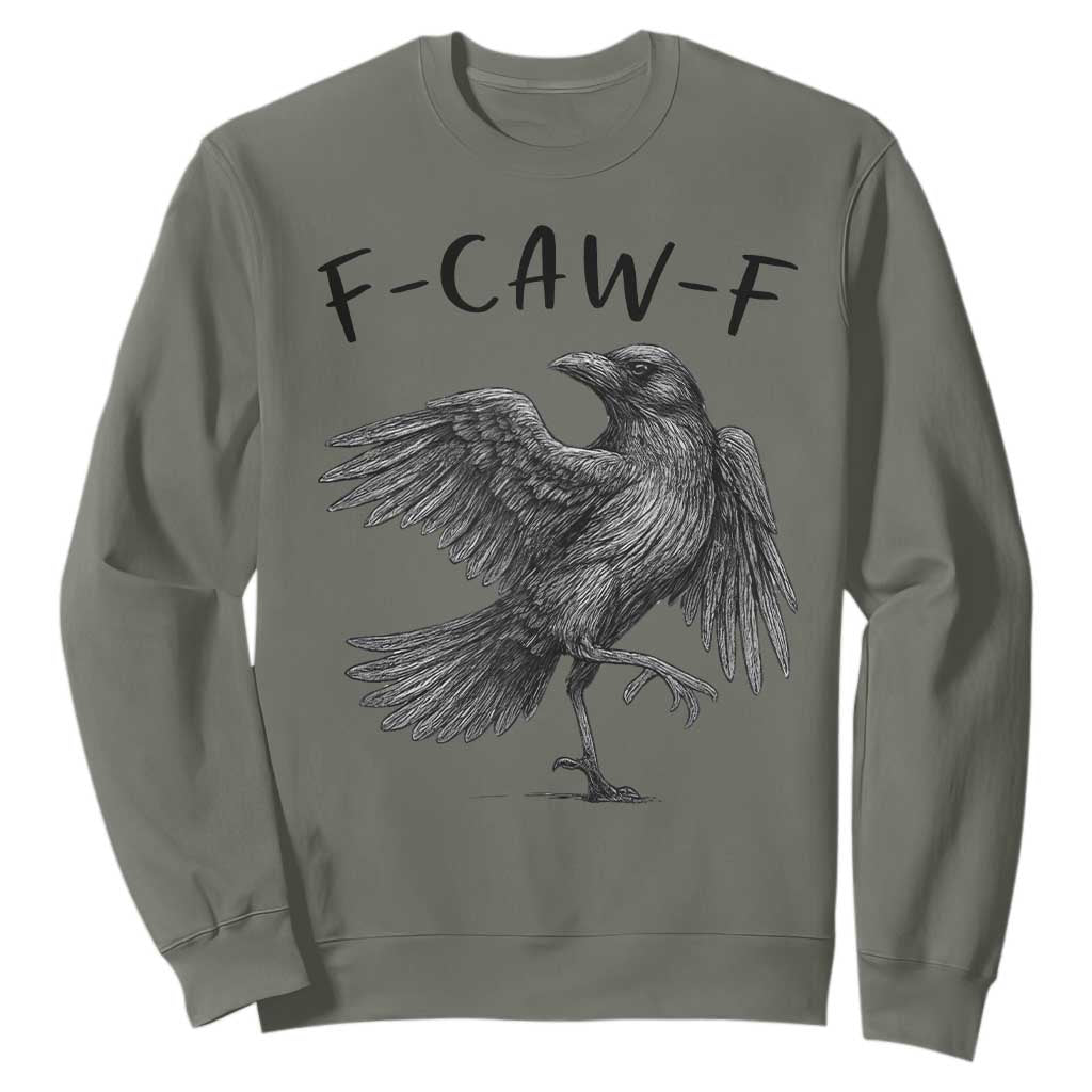 F Caw F Raven Graphic Sweatshirt Funny Sarcastic Bird with Attitude TS02 Military Green Print Your Wear
