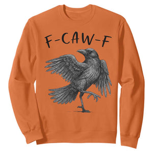 F Caw F Raven Graphic Sweatshirt Funny Sarcastic Bird with Attitude TS02 Orange Print Your Wear