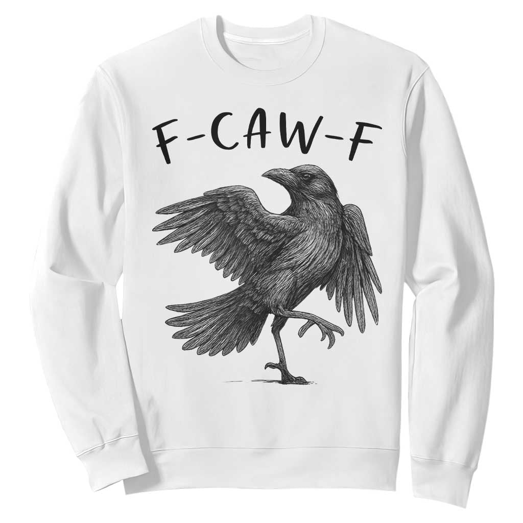 F Caw F Raven Graphic Sweatshirt Funny Sarcastic Bird with Attitude TS02 White Print Your Wear