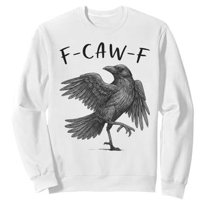 F Caw F Raven Graphic Sweatshirt Funny Sarcastic Bird with Attitude TS02 White Print Your Wear