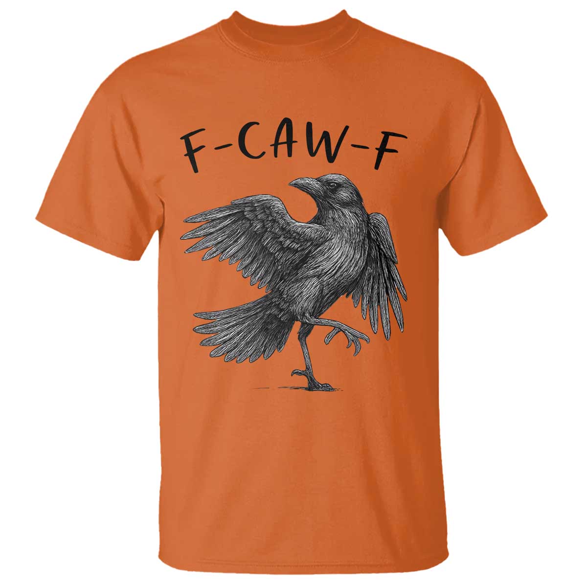 F Caw F Raven Graphic T Shirt - Funny Sarcastic Bird With Attitude Dark Humor Tee TS02 Orange Print Your Wear