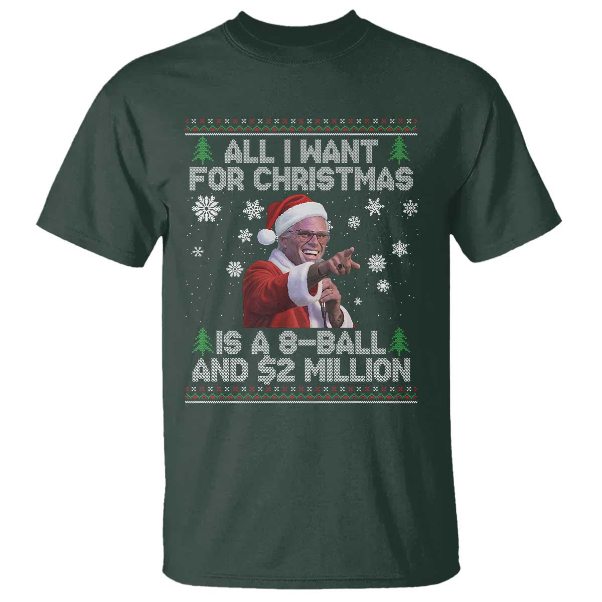 Funny Christmas Billy Meme T Shirt A 8 Ball and 2 Million Dollars Baby Uncle in Santa Suit TS02 Dark Forest Green Print Your Wear