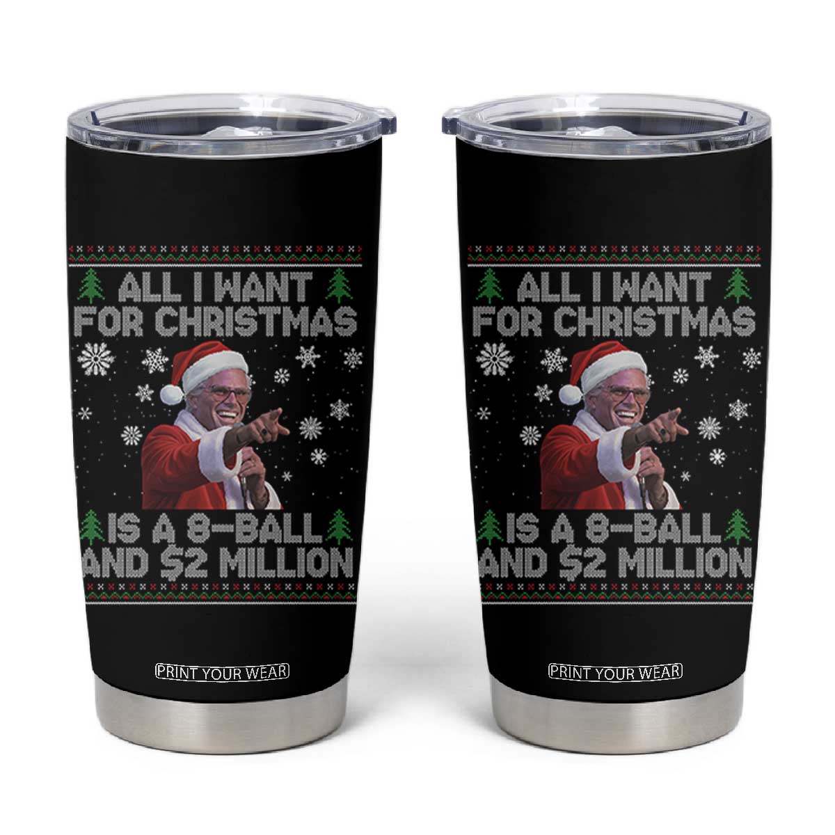 Funny Christmas Billy Meme Tumbler Cup A 8 Ball and 2 Million Dollars Baby Uncle in Santa Suit TS02 Black Print Your Wear