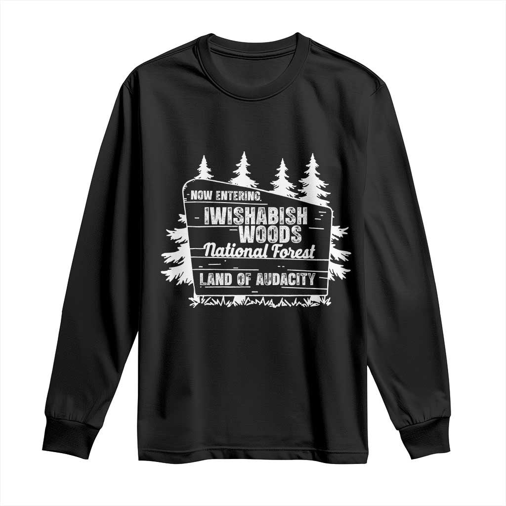 Iwishabish Woods National Forest Long Sleeve Shirt Funny Land of Audacity Meme Sassy Humor TS02 Black Print Your Wear
