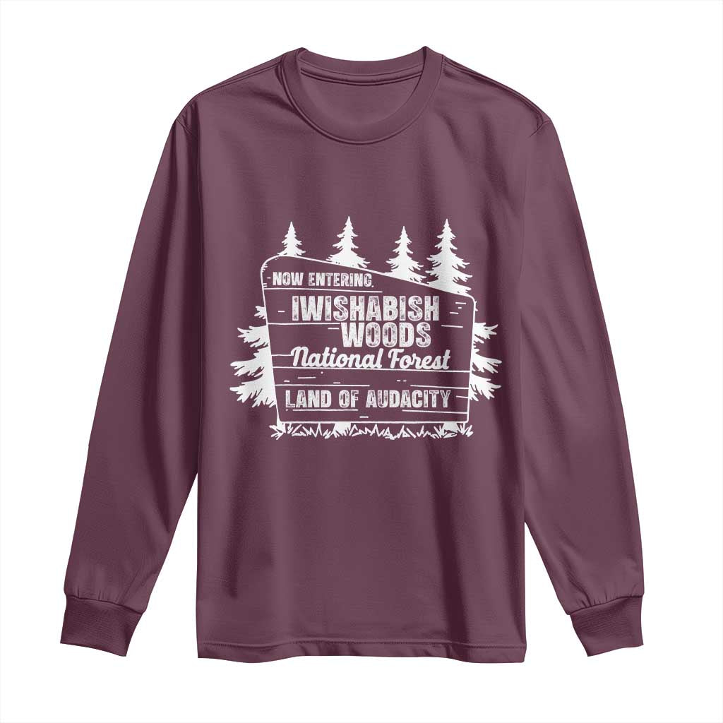 Iwishabish Woods National Forest Long Sleeve Shirt Funny Land of Audacity Meme Sassy Humor TS02 Maroon Print Your Wear