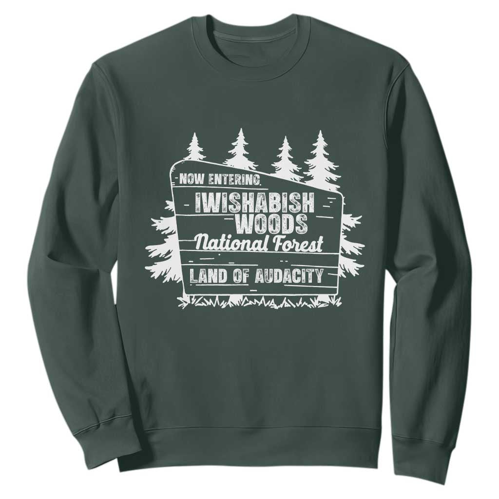 Iwishabish Woods National Forest Sweatshirt Funny Land of Audacity Meme Sassy Humor TS02 Dark Forest Green Print Your Wear