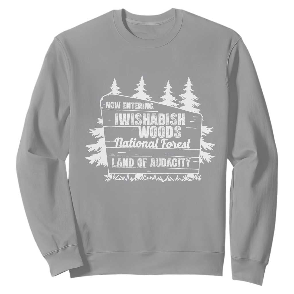 Iwishabish Woods National Forest Sweatshirt Funny Land of Audacity Meme Sassy Humor TS02 Sport Gray Print Your Wear