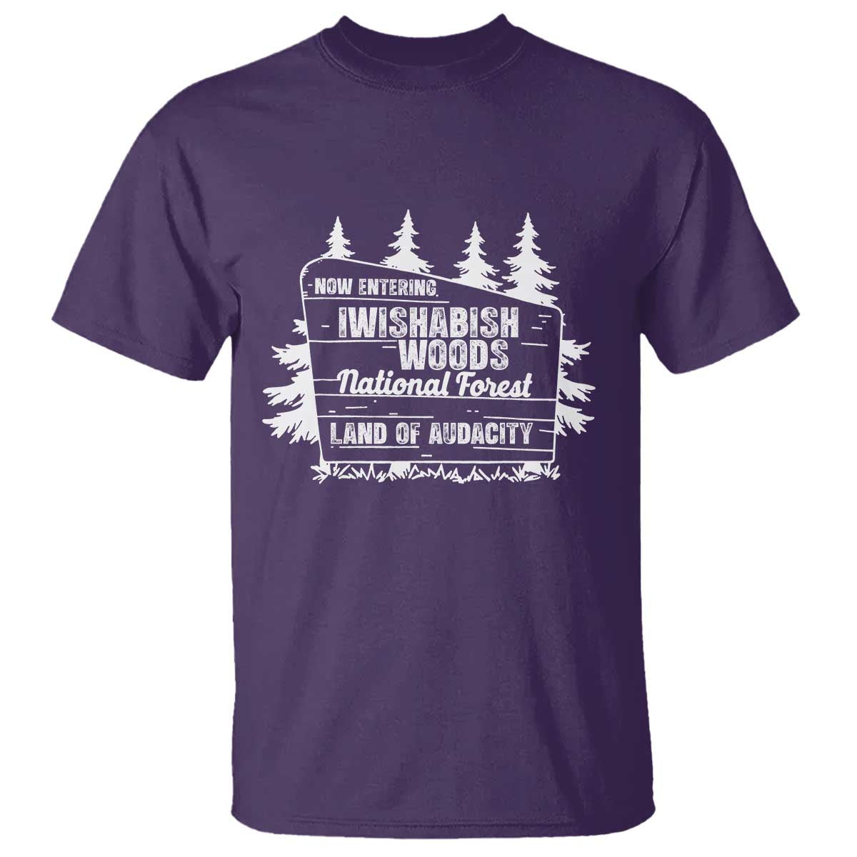 Iwishabish Woods National Forest T Shirt Funny Land of Audacity Meme Sassy Humor TS02 Purple Print Your Wear