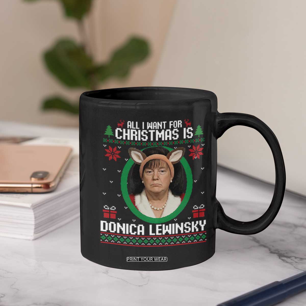 All I Want for Christmas Is Donica Lewinsky Coffee Mug Funny Holiday Trump Meme Political Roast Season TS02 Print Your Wear