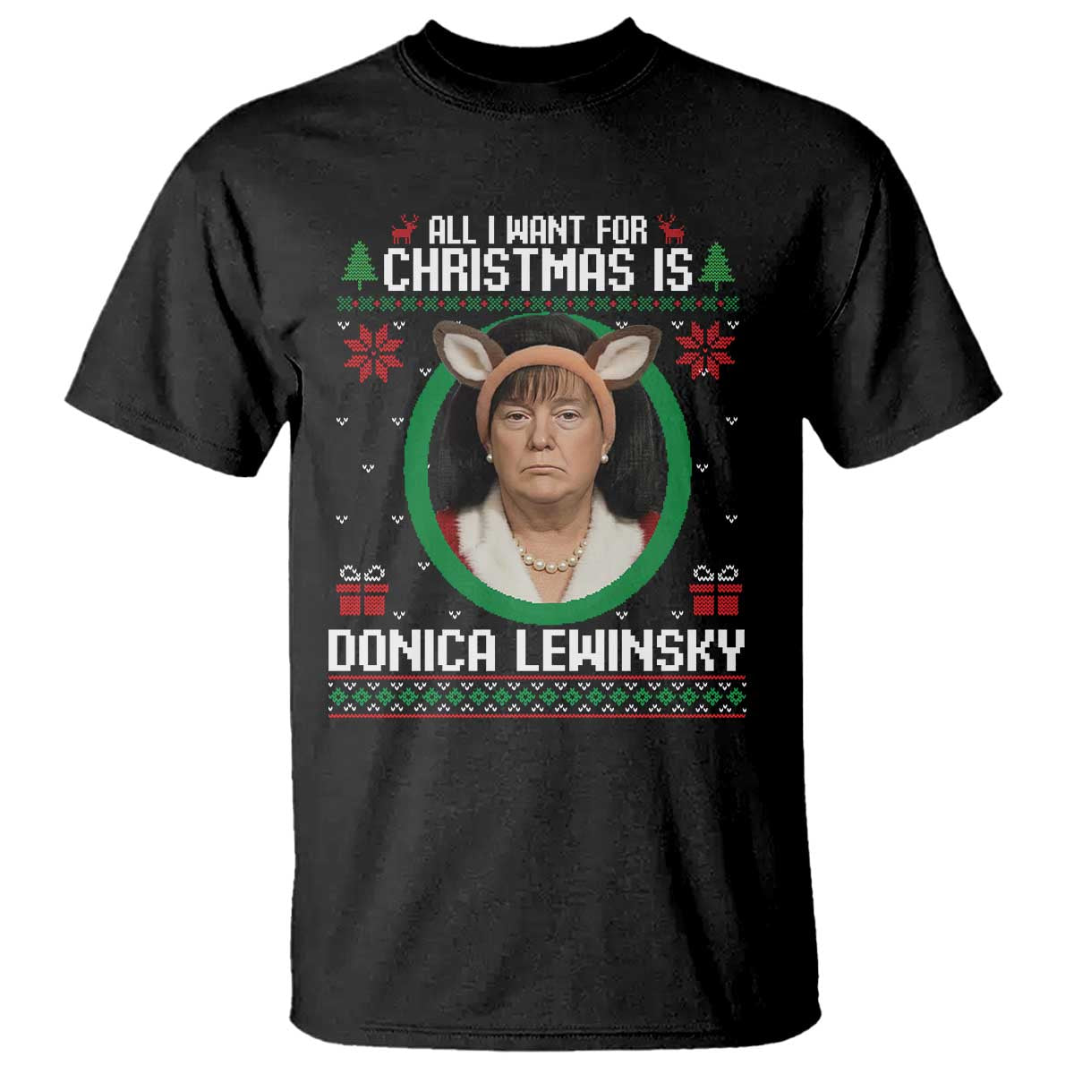 All I Want for Christmas Is Donica Lewinsky T Shirt Funny Holiday Trump Meme Political Roast Season TS02 Black Print Your Wear