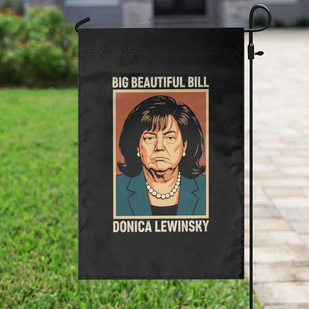 Big Beautiful Bill Donica Lewinsky Garden Flag Funny Political Trump Meme Vintage Parody TS02 Print Your Wear