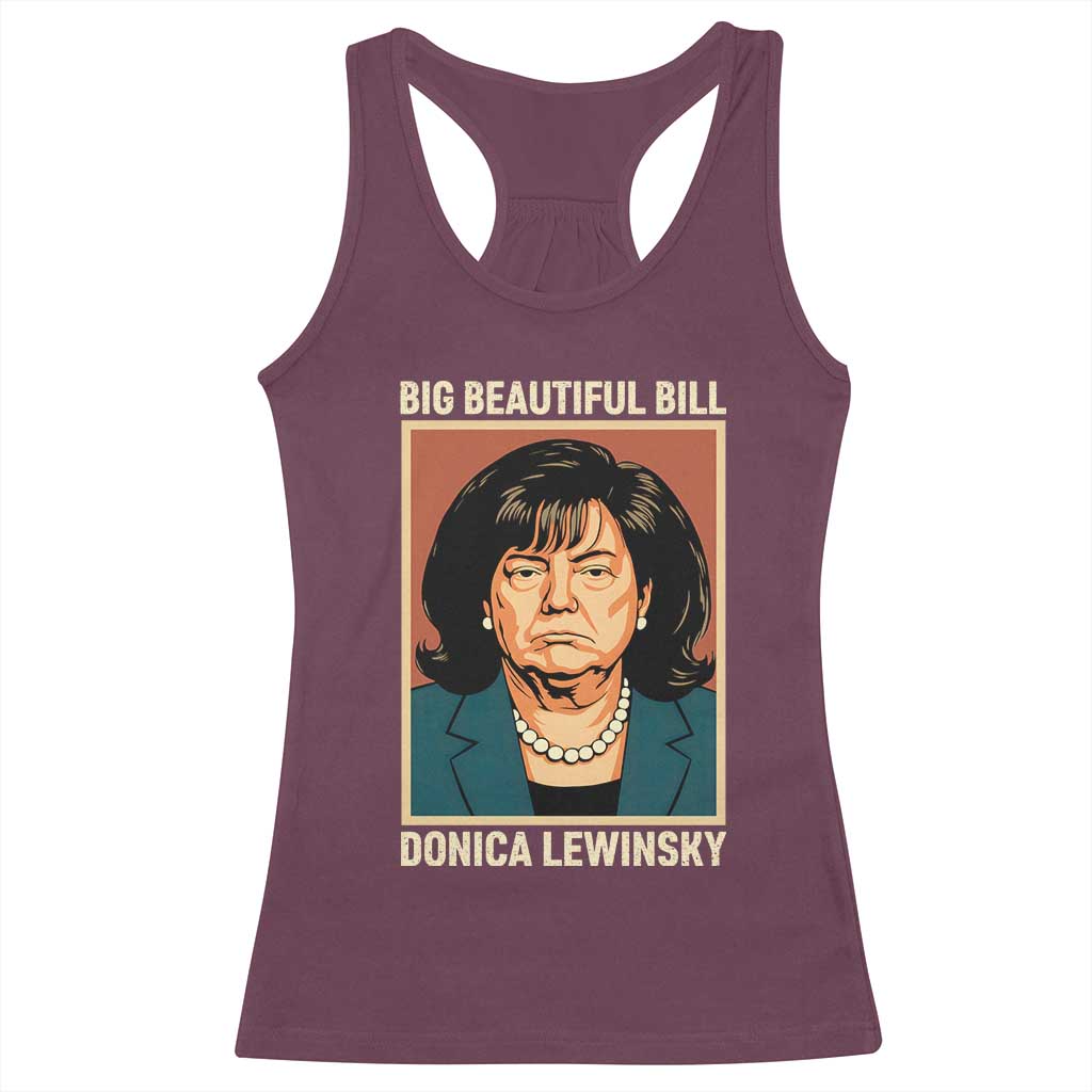 Big Beautiful Bill Donica Lewinsky Racerback Tank Top Funny Political Trump Meme Vintage Parody TS02 Maroon Print Your Wear