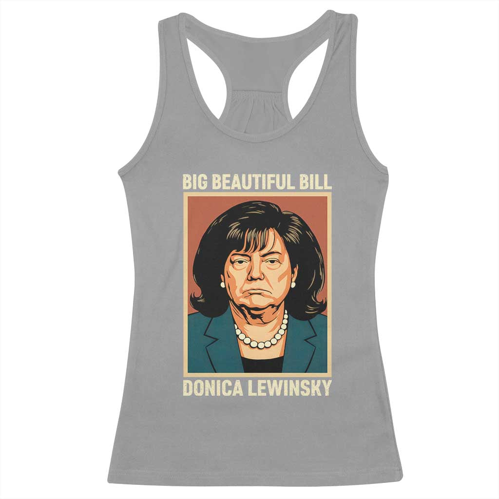 Big Beautiful Bill Donica Lewinsky Racerback Tank Top Funny Political Trump Meme Vintage Parody TS02 Sport Gray Print Your Wear