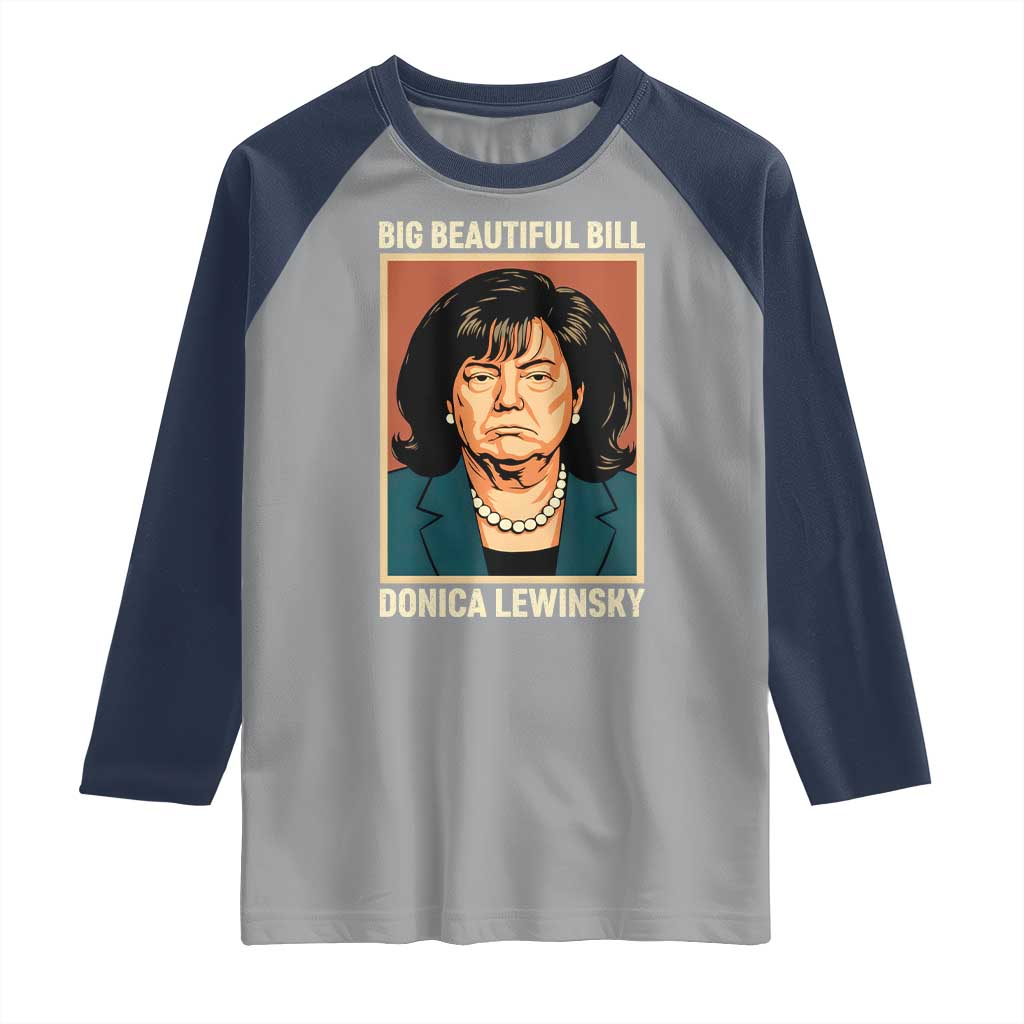 Big Beautiful Bill Donica Lewinsky Raglan Shirt Funny Political Trump Meme Vintage Parody TS02 Sport Gray Navy Print Your Wear
